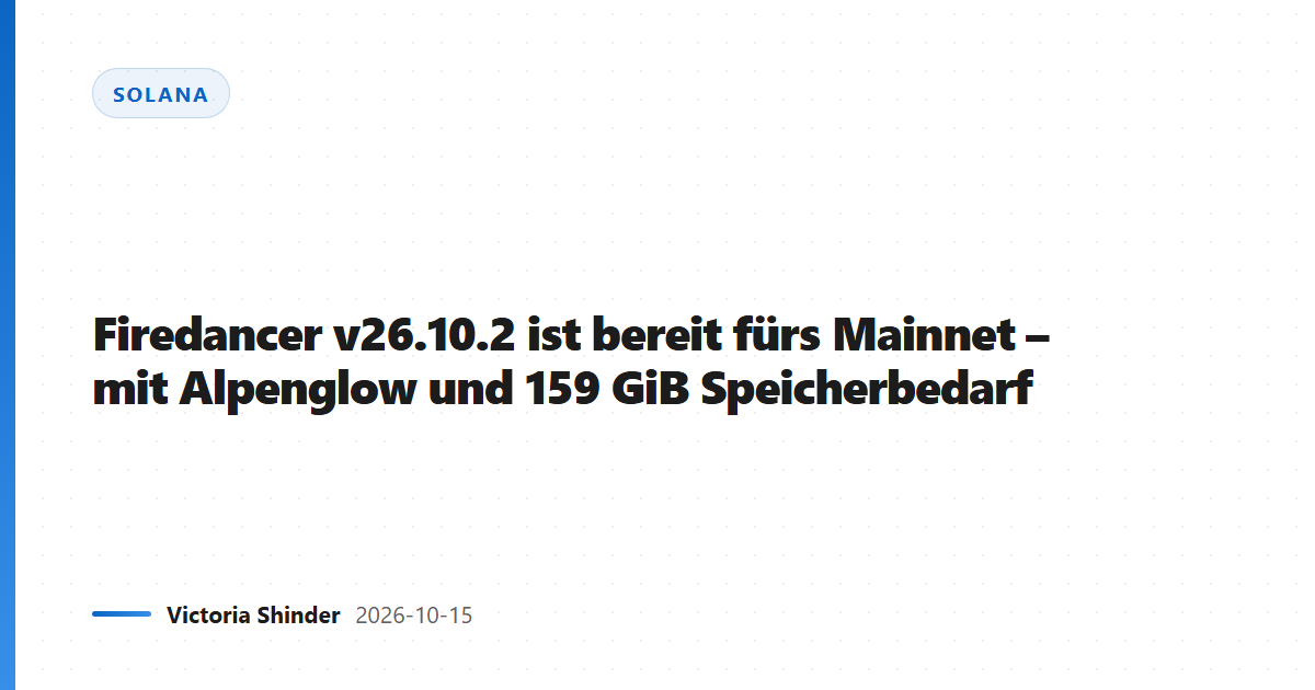 Firedancer v26.10.2 ist bereit fürs Mainnet – mit Alpenglow und 159 GiB Speicherbedarf