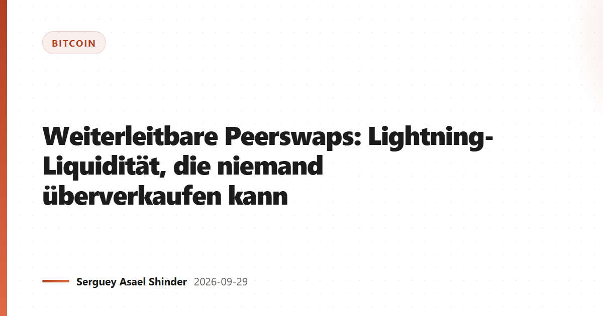 Weiterleitbare Peerswaps: Lightning-Liquidität, die niemand überverkaufen kann