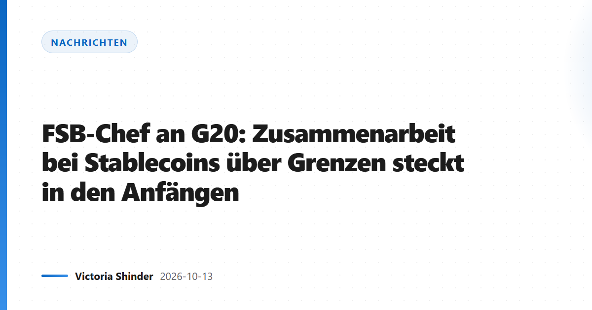FSB-Chef an G20: Zusammenarbeit bei Stablecoins über Grenzen steckt in den Anfängen