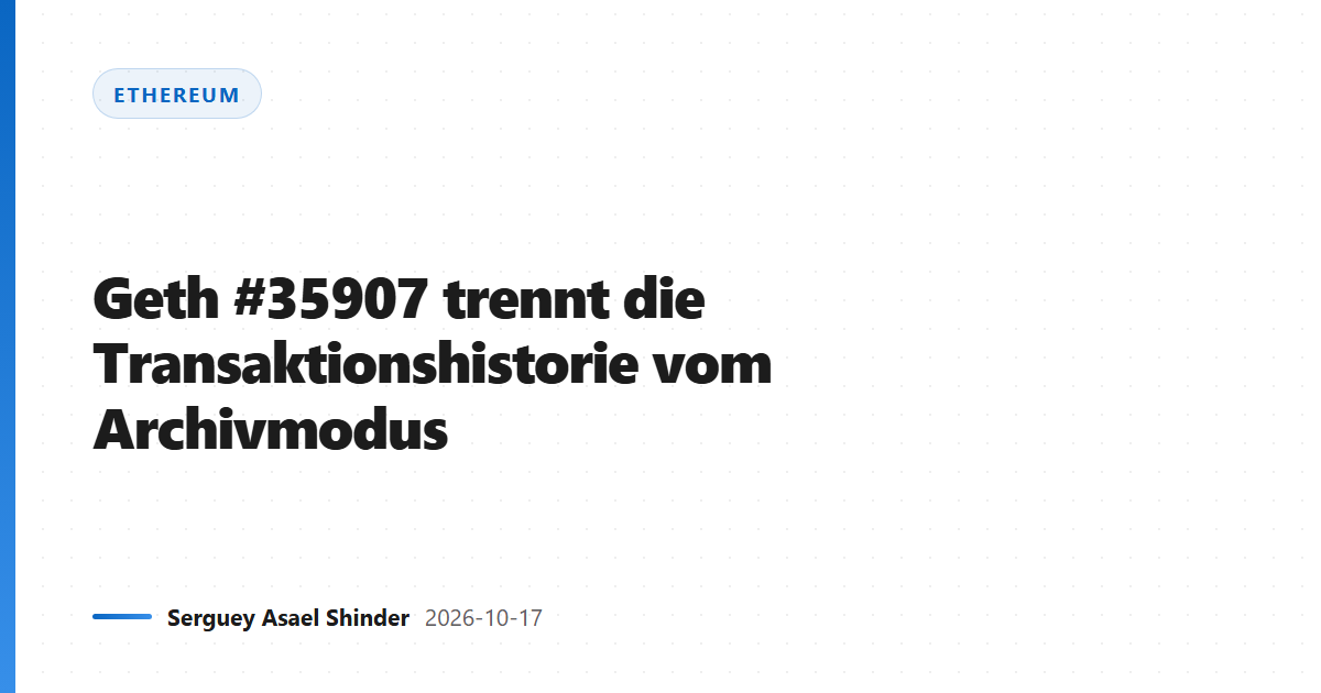 Geth #35907 trennt die Transaktionshistorie vom Archivmodus