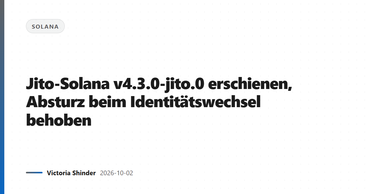Jito-Solana v4.3.0-jito.0 erschienen, Absturz beim Identitätswechsel behoben