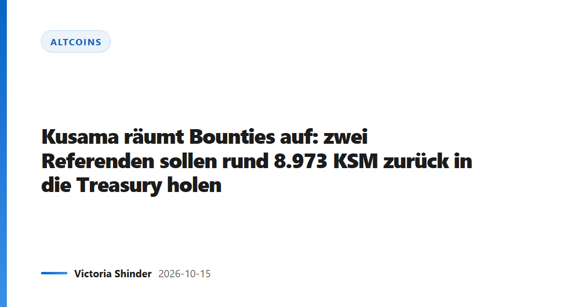 Kusama räumt Bounties auf: zwei Referenden sollen rund 8.973 KSM zurück in die Treasury holen