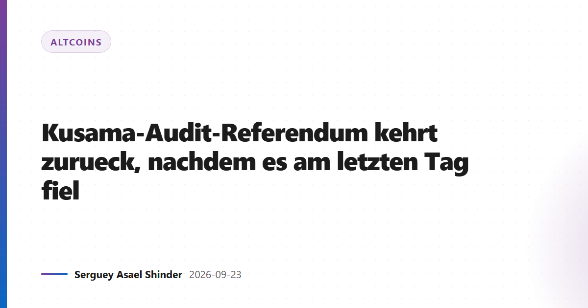 Kusama-Audit-Referendum kehrt zurueck, nachdem es am letzten Tag fiel