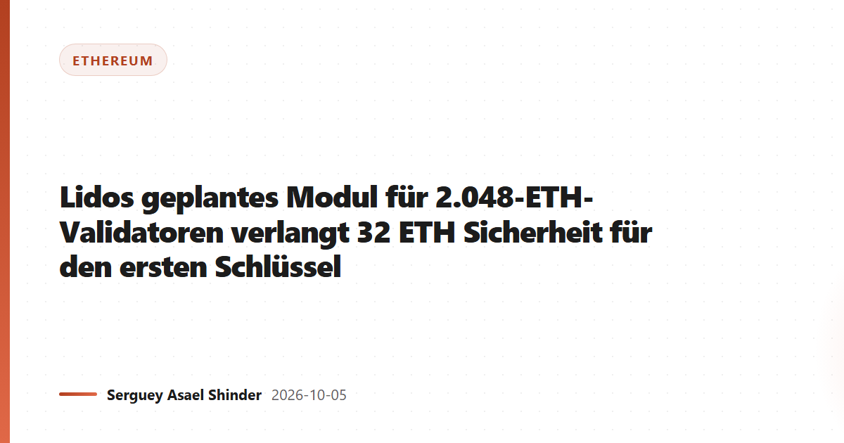 Lidos geplantes Modul für 2.048-ETH-Validatoren verlangt 32 ETH Sicherheit für den ersten Schlüssel
