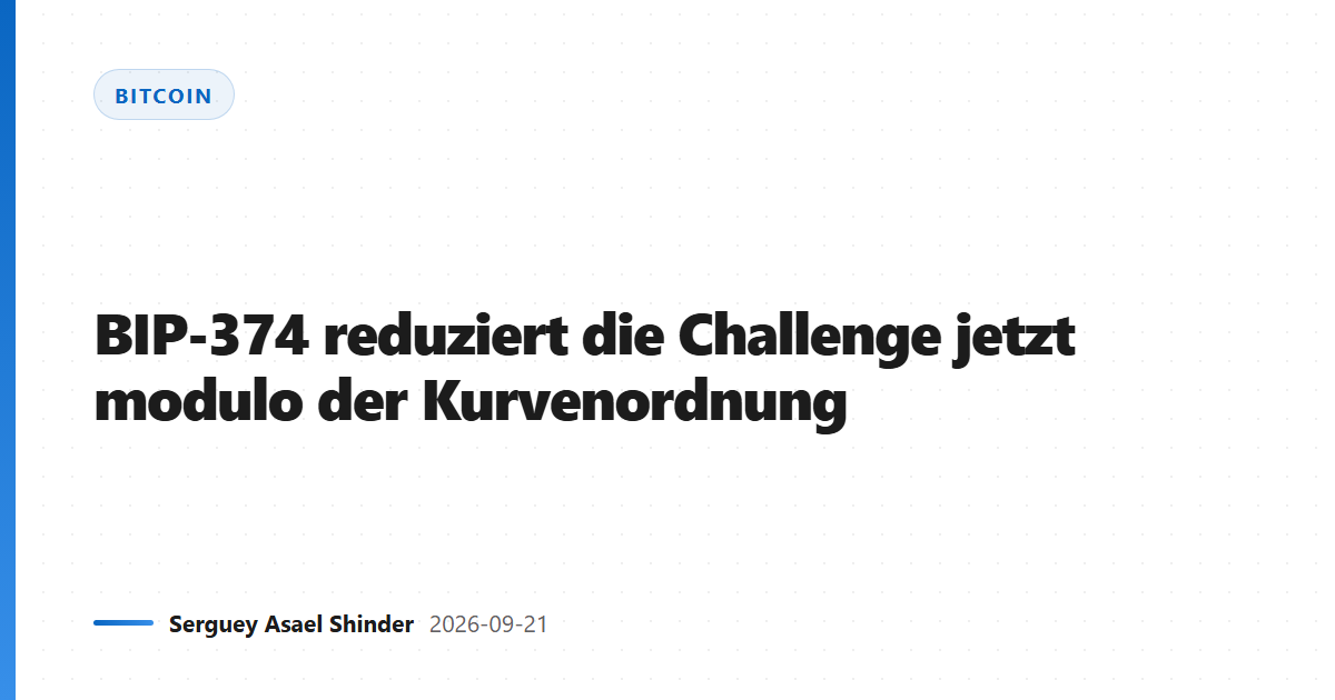 BIP-374 reduziert die Challenge jetzt modulo der Kurvenordnung