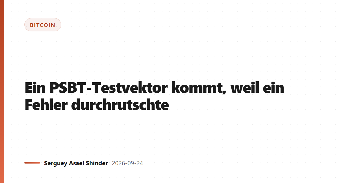 Ein PSBT-Testvektor kommt, weil ein Fehler durchrutschte