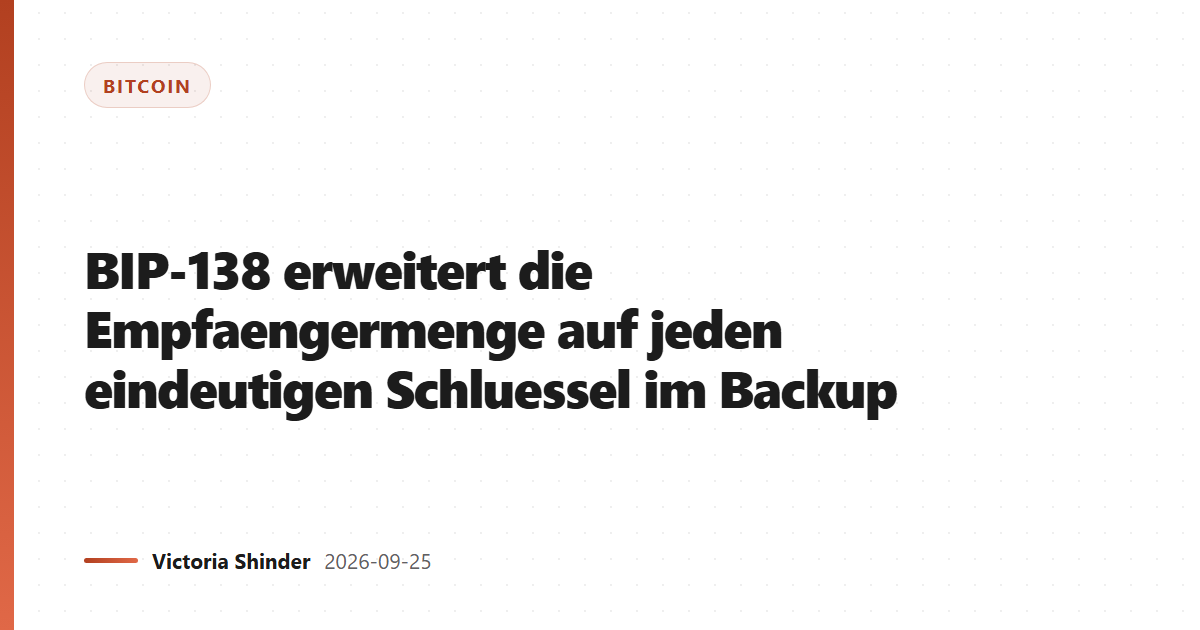BIP-138 erweitert die Empfaengermenge auf jeden eindeutigen Schluessel im Backup