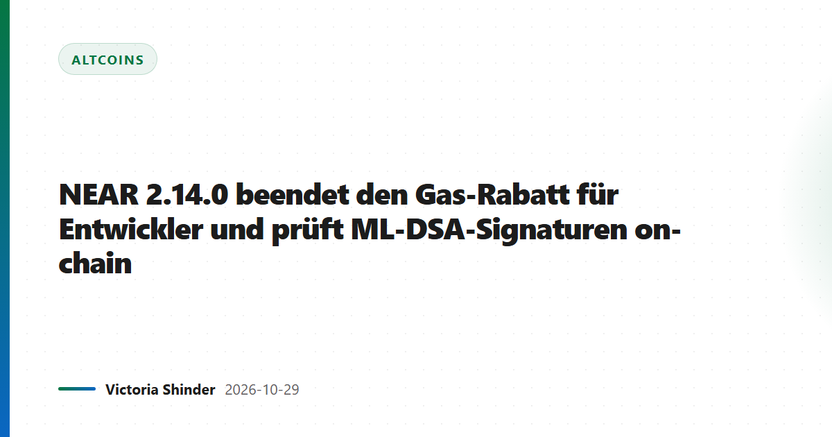 NEAR 2.14.0 beendet den Gas-Rabatt für Entwickler und prüft ML-DSA-Signaturen on-chain