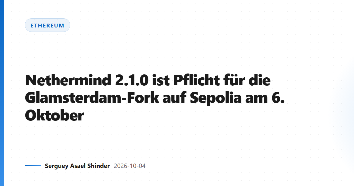 Nethermind 2.1.0 ist Pflicht für die Glamsterdam-Fork auf Sepolia am 6. Oktober