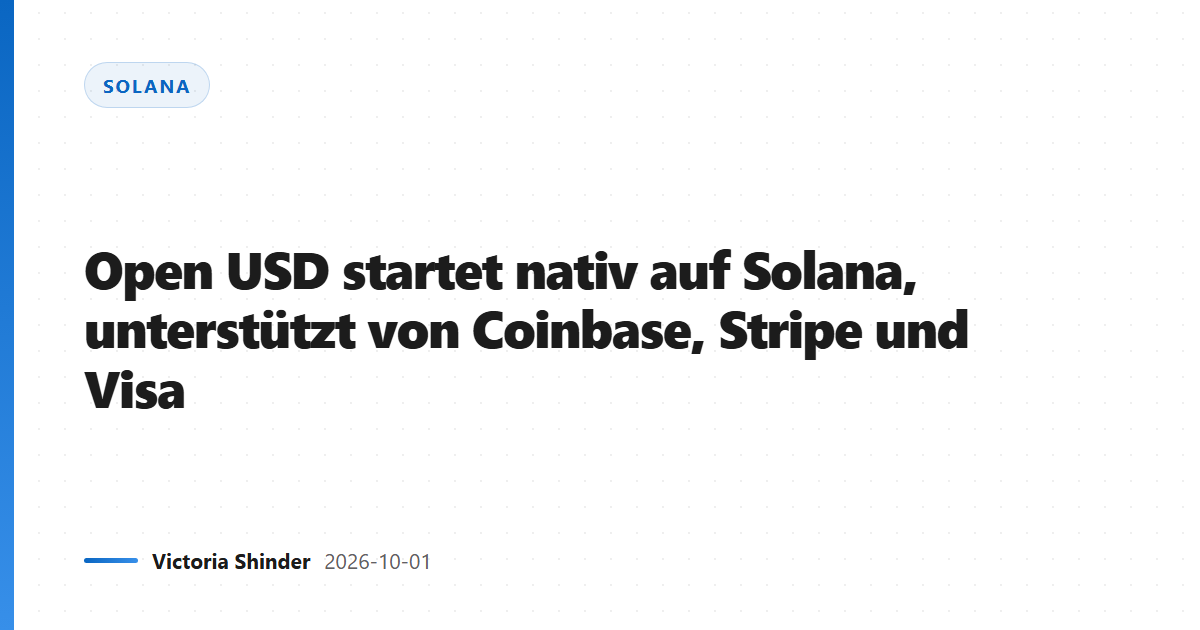 Open USD startet nativ auf Solana, unterstützt von Coinbase, Stripe und Visa