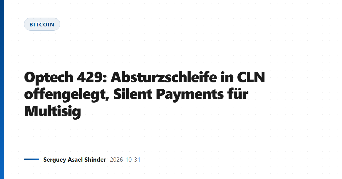 Optech 429: Absturzschleife in CLN offengelegt, Silent Payments für Multisig