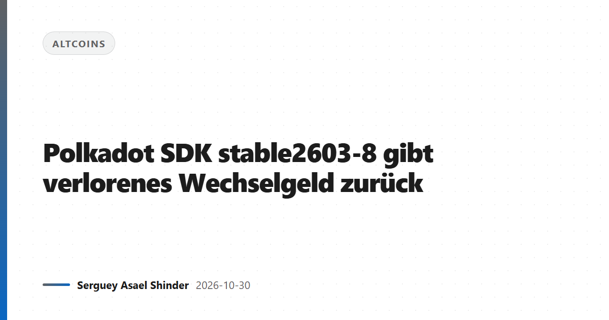 Polkadot SDK stable2603-8 gibt verlorenes Wechselgeld zurück
