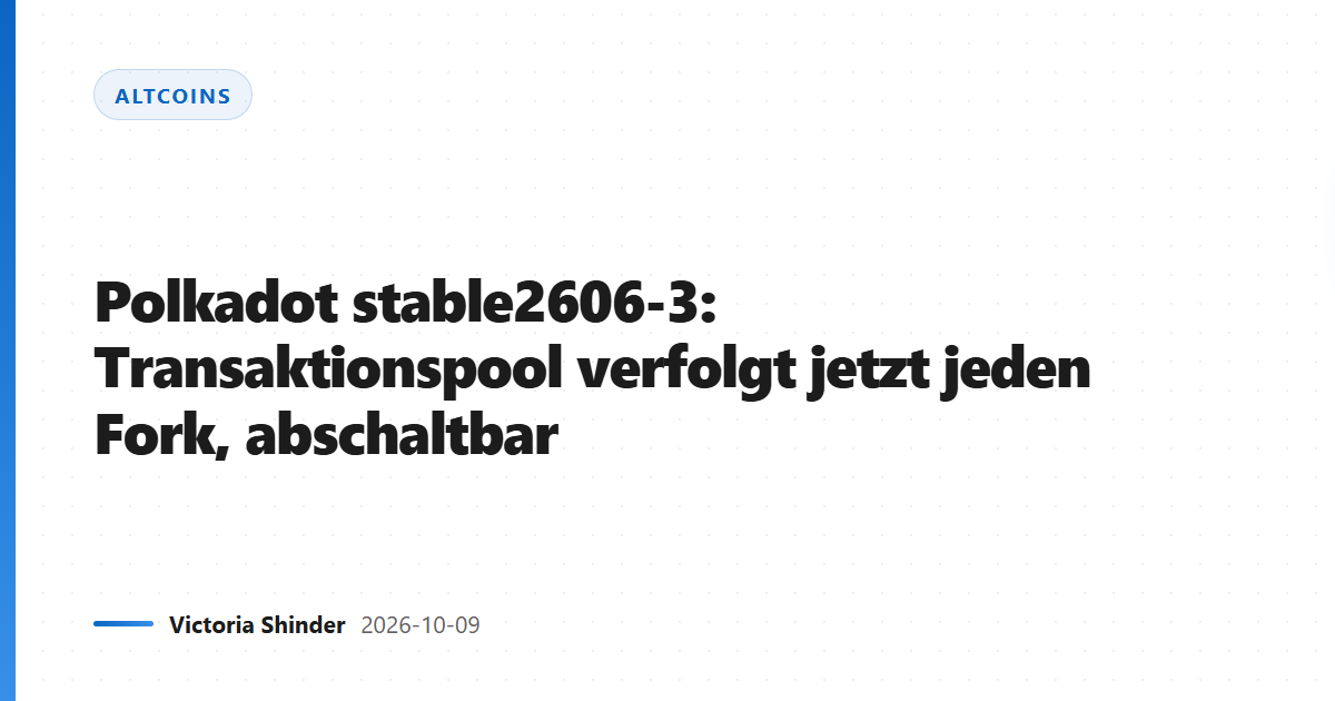 Polkadot stable2606-3: Transaktionspool verfolgt jetzt jeden Fork, abschaltbar