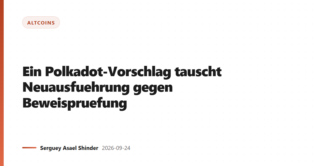 Ein Polkadot-Vorschlag tauscht Neuausfuehrung gegen Beweispruefung