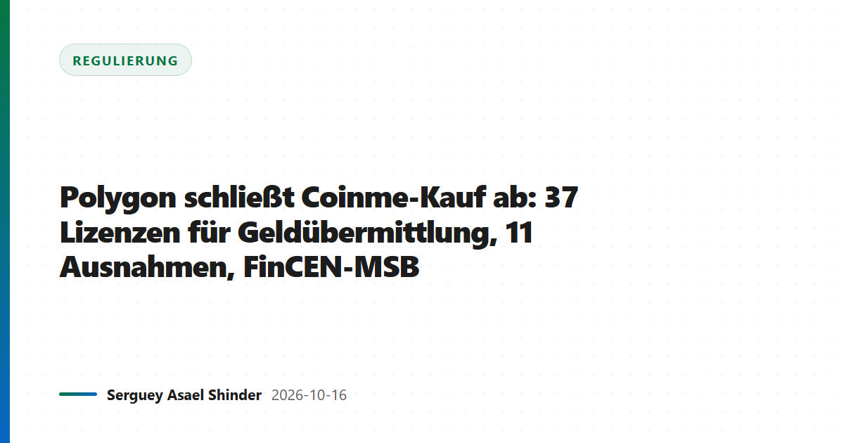 Polygon schließt Coinme-Kauf ab: 37 Lizenzen für Geldübermittlung, 11 Ausnahmen, FinCEN-MSB