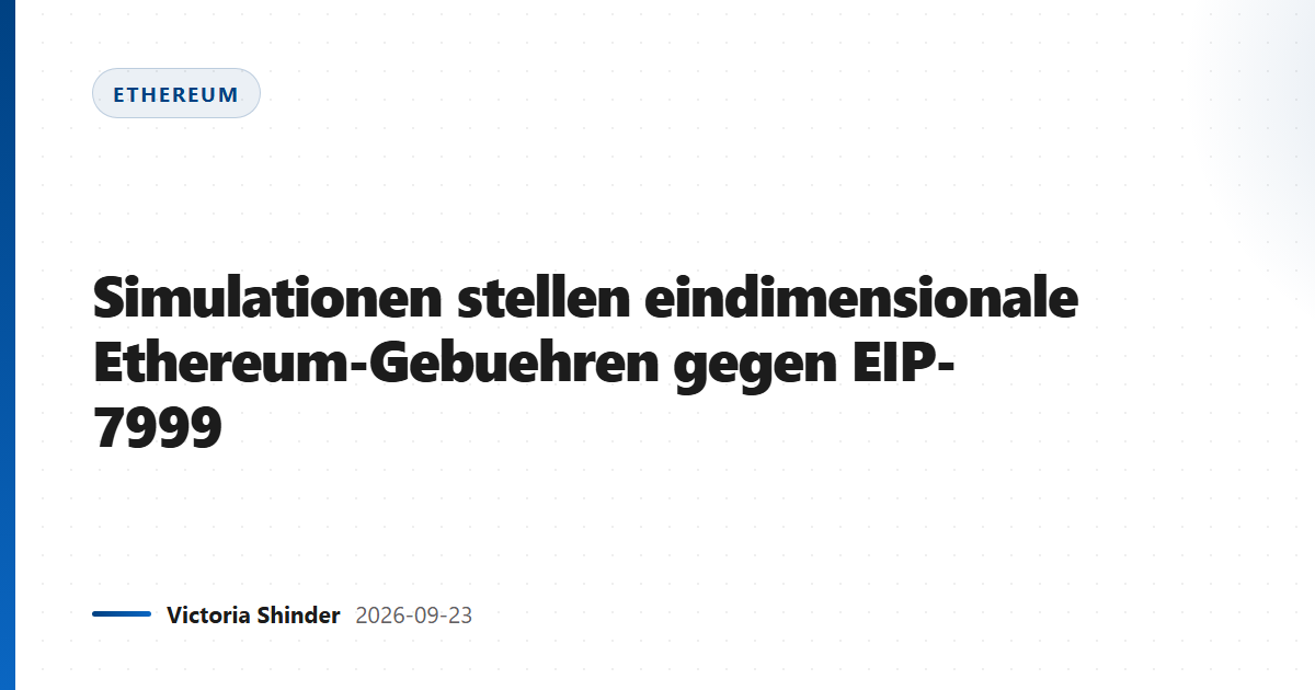 Simulationen stellen eindimensionale Ethereum-Gebuehren gegen EIP-7999