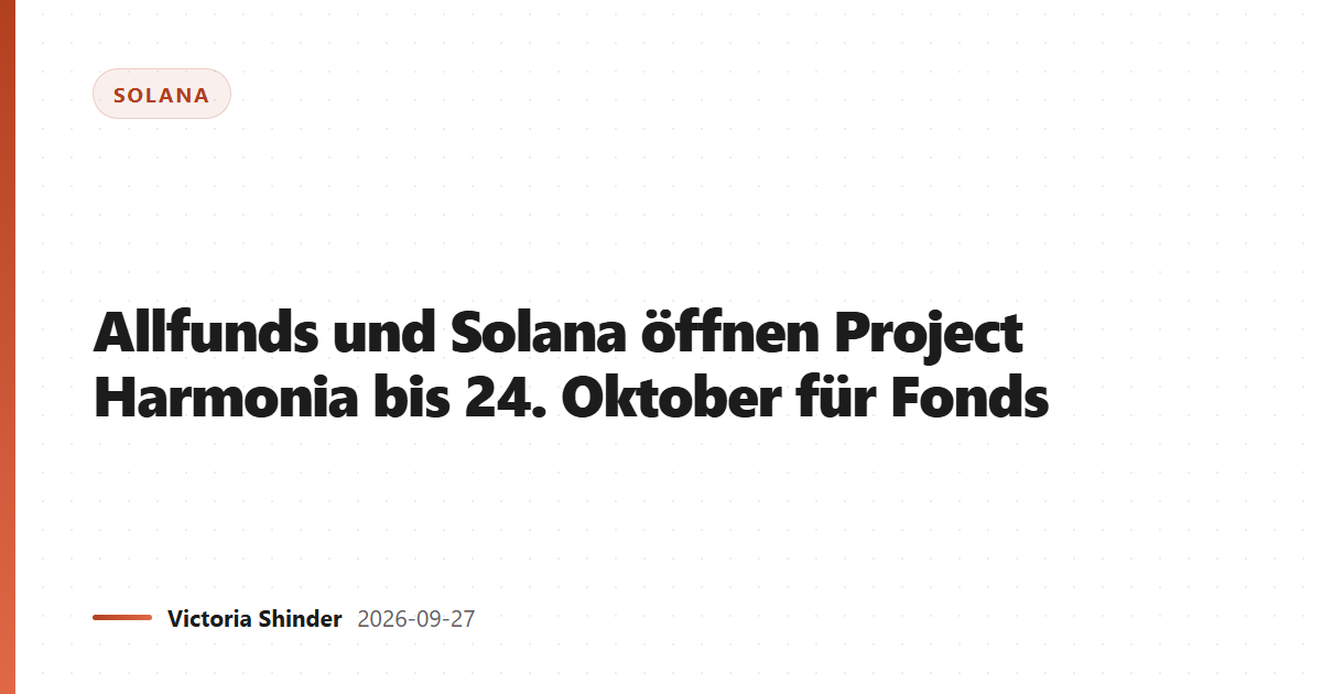 Allfunds und Solana öffnen Project Harmonia bis 24. Oktober für Fonds