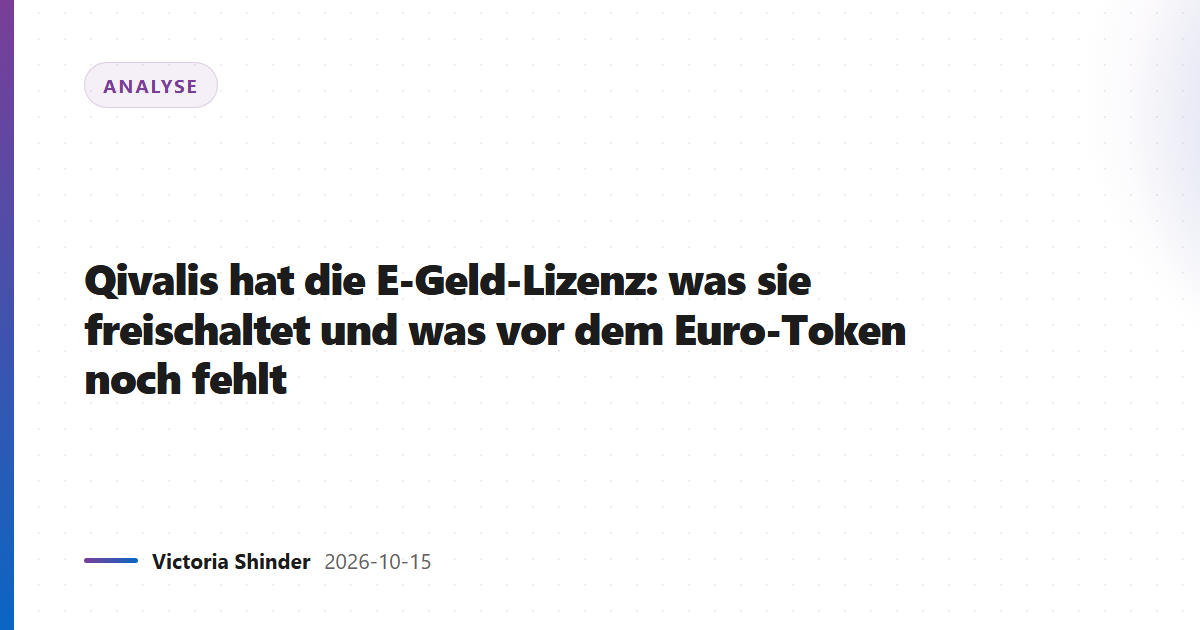 Qivalis hat die E-Geld-Lizenz: was sie freischaltet und was vor dem Euro-Token noch fehlt
