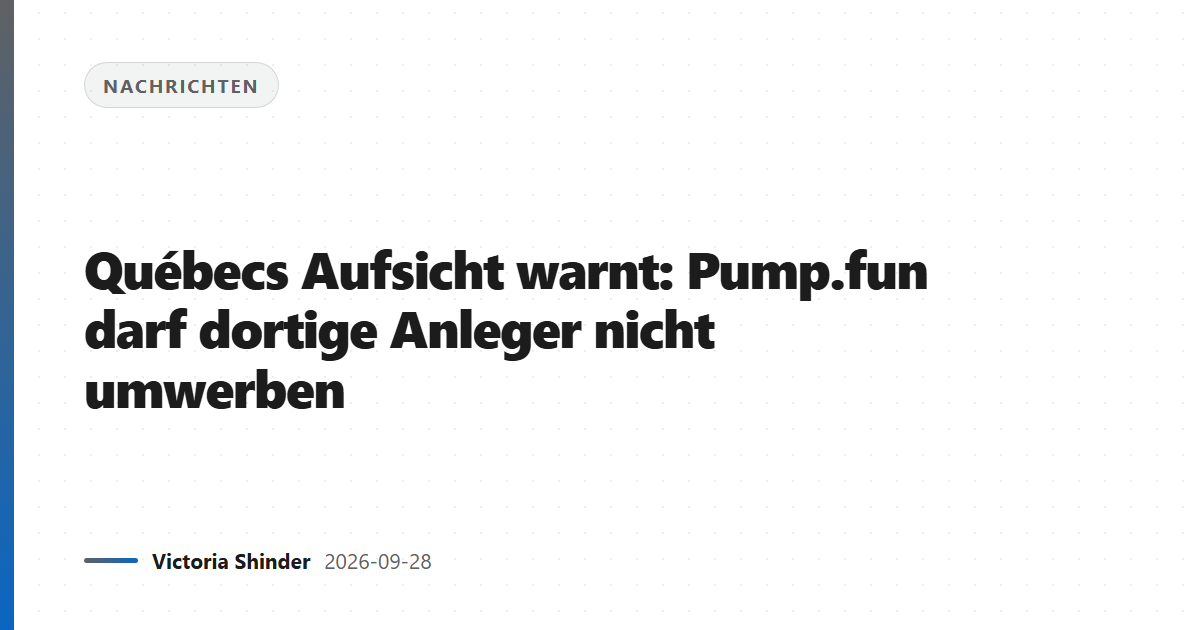 Québecs Aufsicht warnt: Pump.fun darf dortige Anleger nicht umwerben