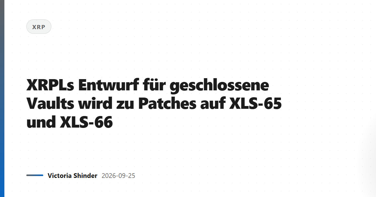 XRPLs Entwurf für geschlossene Vaults wird zu Patches auf XLS-65 und XLS-66