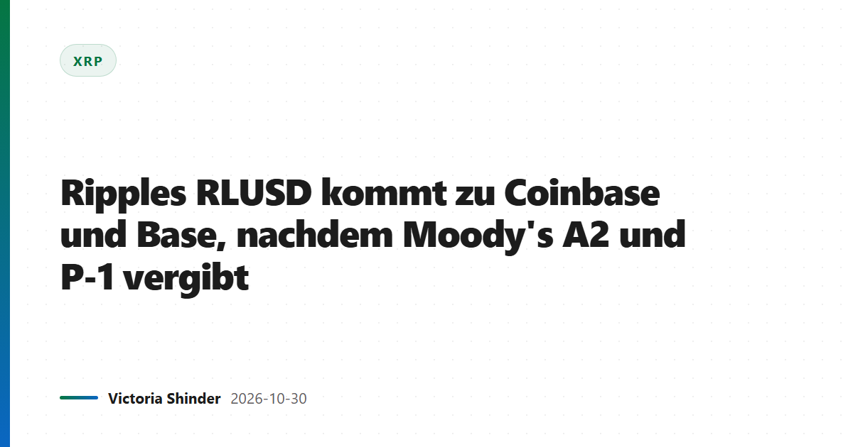 Ripples RLUSD kommt zu Coinbase und Base, nachdem Moody's A2 und P-1 vergibt