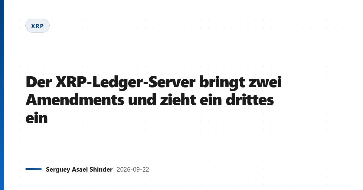 Der XRP-Ledger-Server bringt zwei Amendments und zieht ein drittes ein