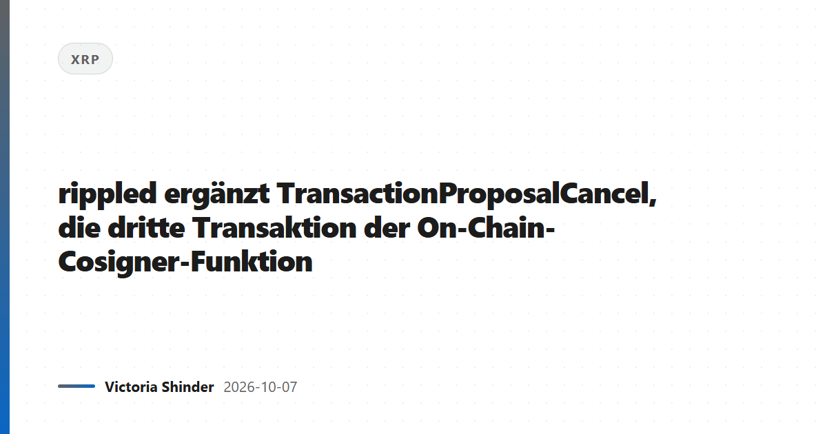 rippled ergänzt TransactionProposalCancel, die dritte Transaktion der On-Chain-Cosigner-Funktion