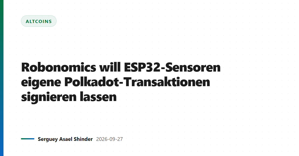 Robonomics will ESP32-Sensoren eigene Polkadot-Transaktionen signieren lassen
