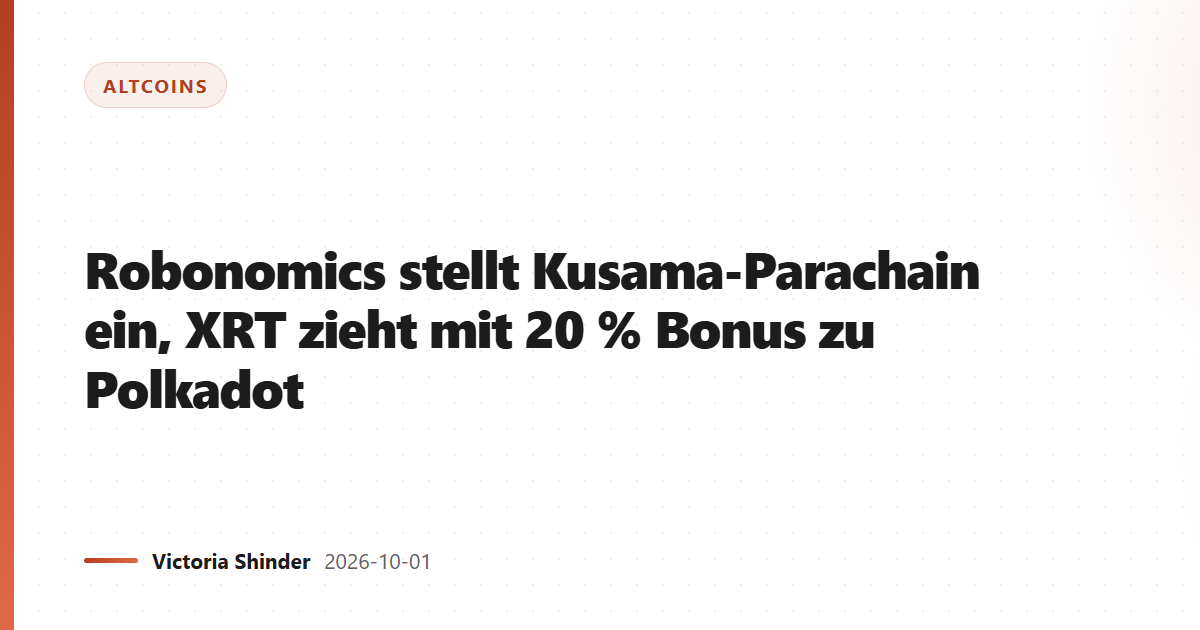 Robonomics stellt Kusama-Parachain ein, XRT zieht mit 20 % Bonus zu Polkadot