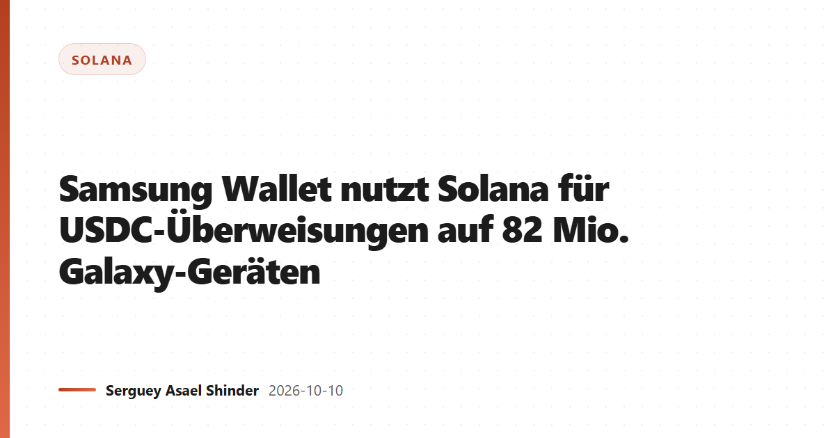 Samsung Wallet nutzt Solana für USDC-Überweisungen auf 82 Mio. Galaxy-Geräten