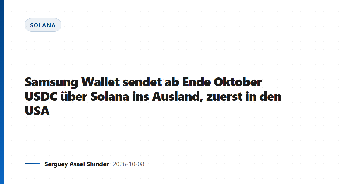 Samsung Wallet sendet ab Ende Oktober USDC über Solana ins Ausland, zuerst in den USA