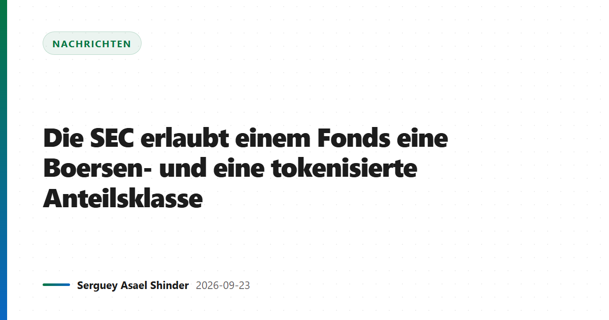 Die SEC erlaubt einem Fonds eine Boersen- und eine tokenisierte Anteilsklasse