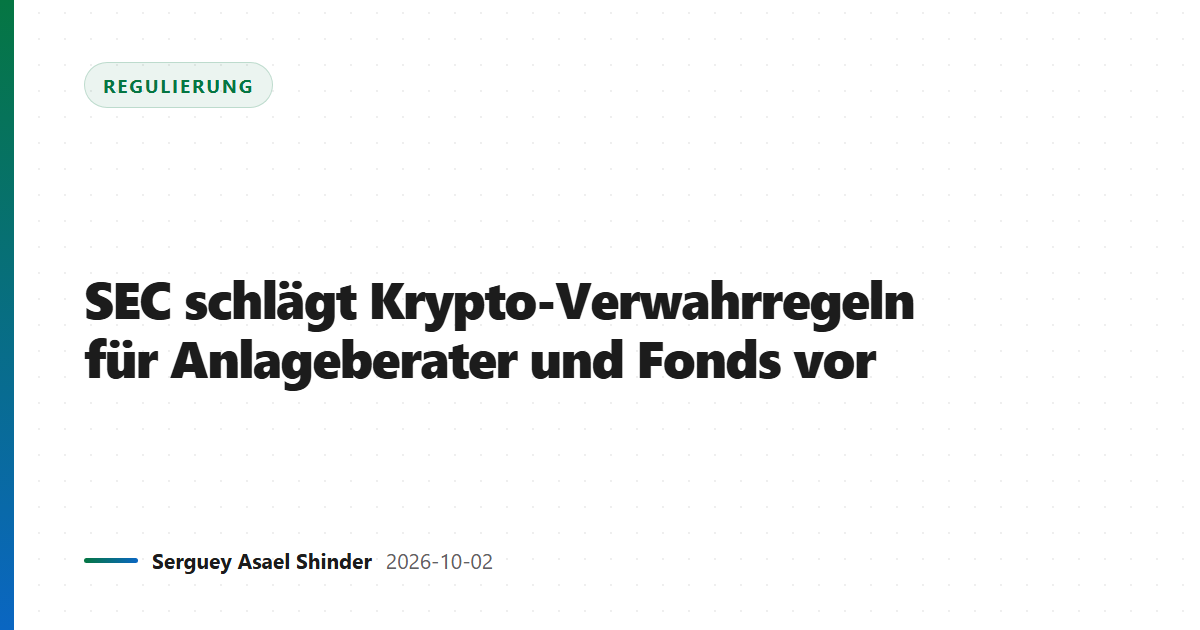 SEC schlägt Krypto-Verwahrregeln für Anlageberater und Fonds vor