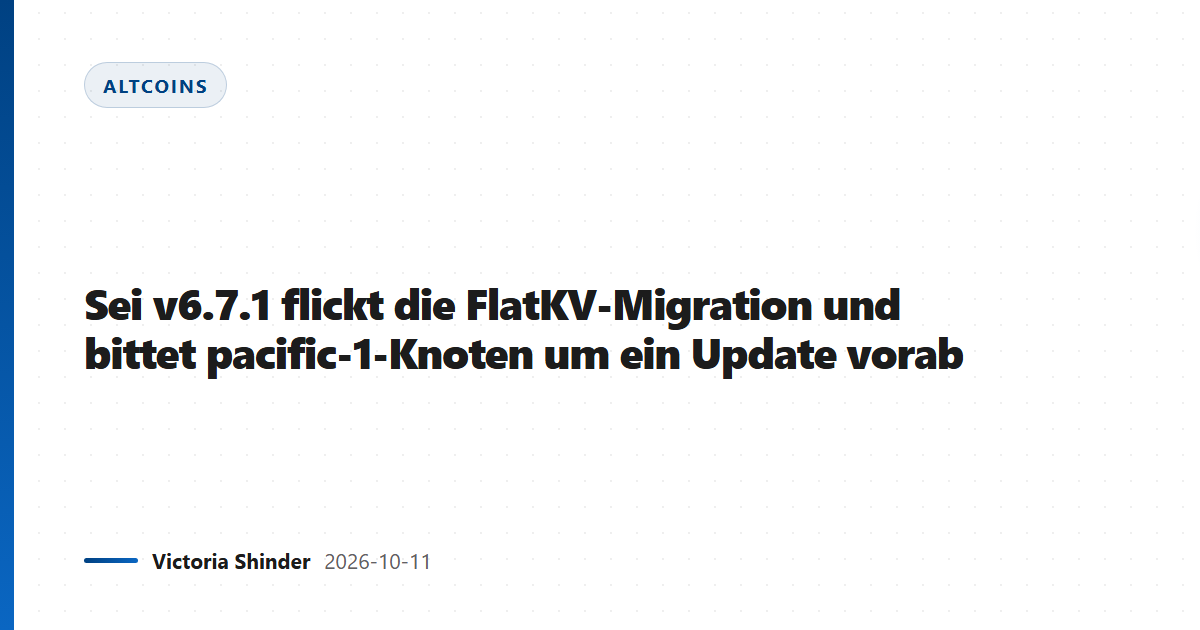 Sei v6.7.1 flickt die FlatKV-Migration und bittet pacific-1-Knoten um ein Update vorab
