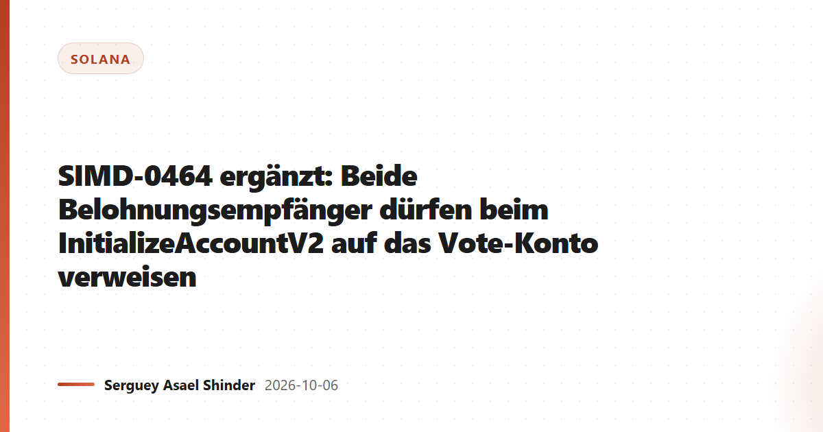 SIMD-0464 ergänzt: Beide Belohnungsempfänger dürfen beim InitializeAccountV2 auf das Vote-Konto verweisen
