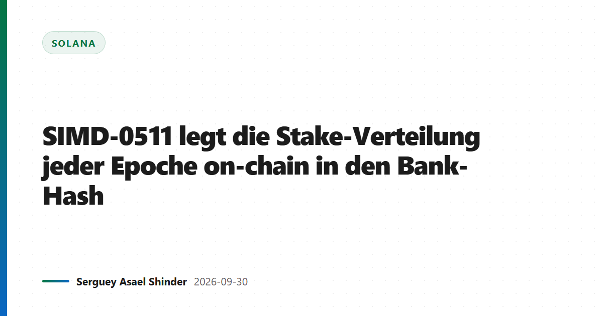 SIMD-0511 legt die Stake-Verteilung jeder Epoche on-chain in den Bank-Hash
