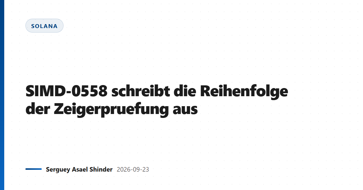 SIMD-0558 schreibt die Reihenfolge der Zeigerpruefung aus