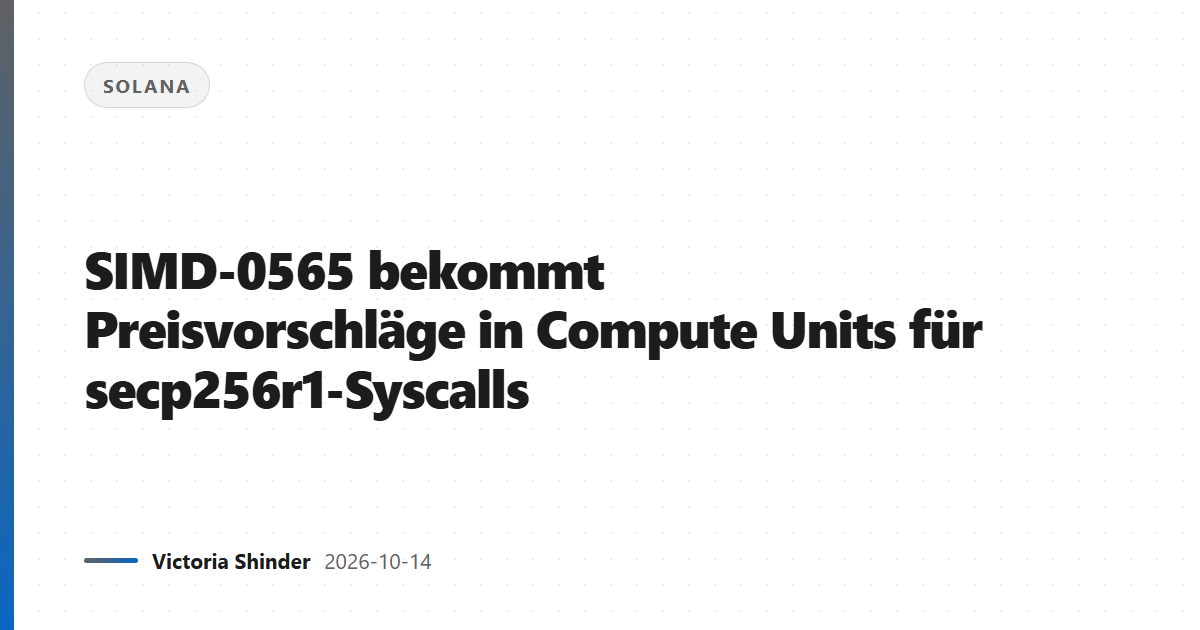 SIMD-0565 bekommt Preisvorschläge in Compute Units für secp256r1-Syscalls