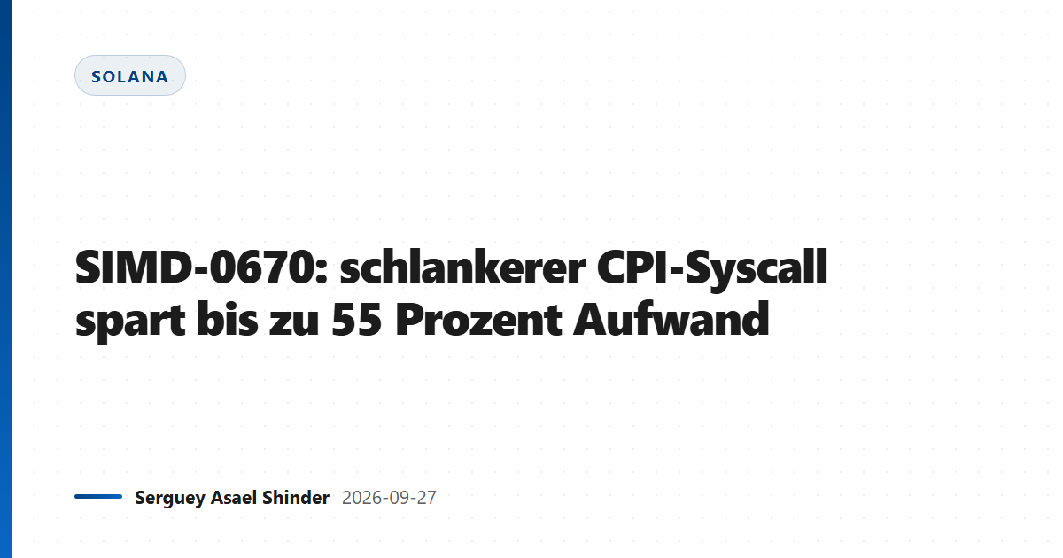 SIMD-0670: schlankerer CPI-Syscall spart bis zu 55 Prozent Aufwand