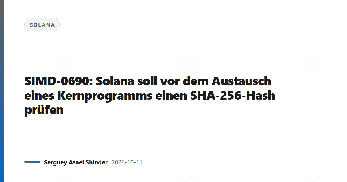 SIMD-0690: Solana soll vor dem Austausch eines Kernprogramms einen SHA-256-Hash prüfen