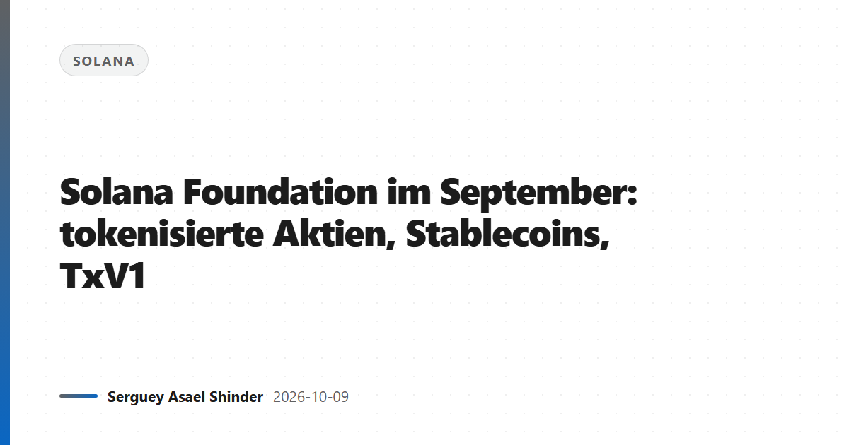 Solana Foundation im September: tokenisierte Aktien, Stablecoins, TxV1