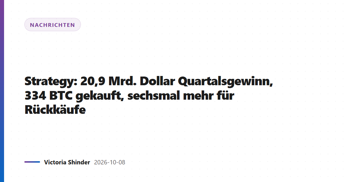 Strategy: 20,9 Mrd. Dollar Quartalsgewinn, 334 BTC gekauft, sechsmal mehr für Rückkäufe