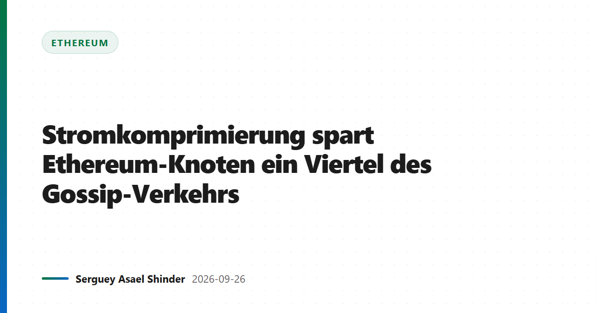 Stromkomprimierung spart Ethereum-Knoten ein Viertel des Gossip-Verkehrs
