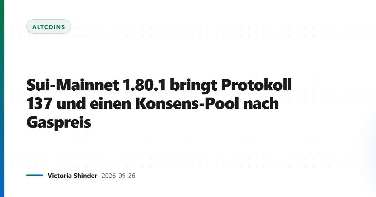 Sui-Mainnet 1.80.1 bringt Protokoll 137 und einen Konsens-Pool nach Gaspreis