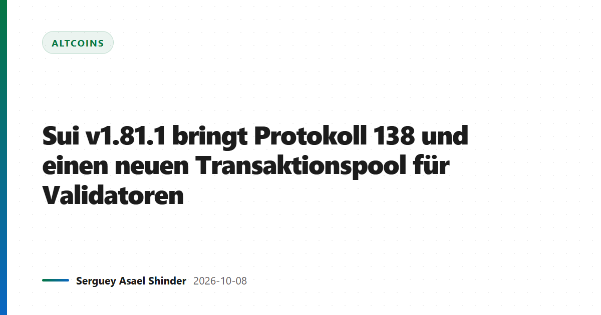 Sui v1.81.1 bringt Protokoll 138 und einen neuen Transaktionspool für Validatoren