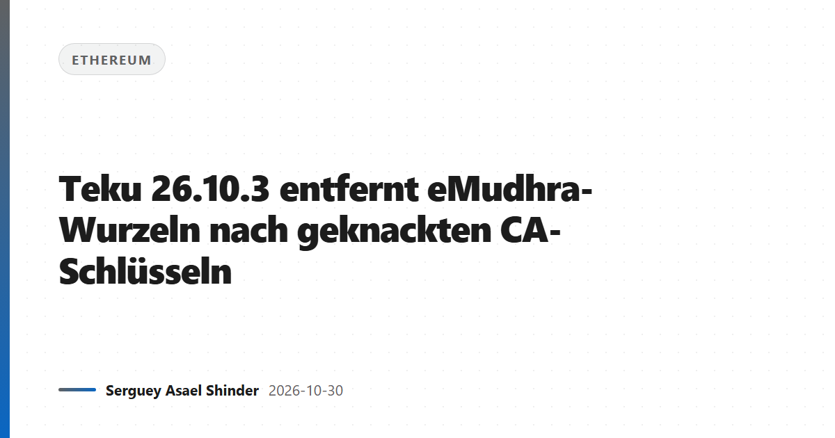 Teku 26.10.3 entfernt eMudhra-Wurzeln nach geknackten CA-Schlüsseln
