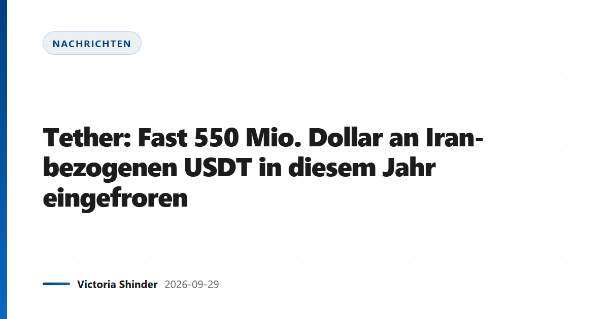 Tether: Fast 550 Mio. Dollar an Iran-bezogenen USDT in diesem Jahr eingefroren