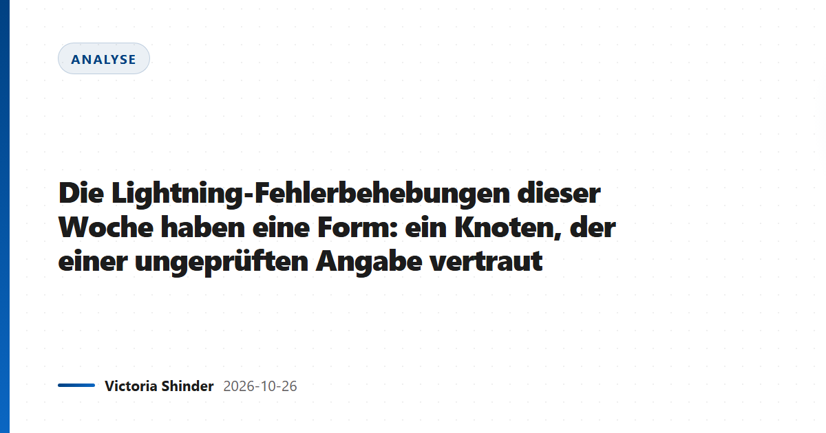 Die Lightning-Fehlerbehebungen dieser Woche haben eine Form: ein Knoten, der einer ungeprüften Angabe vertraut