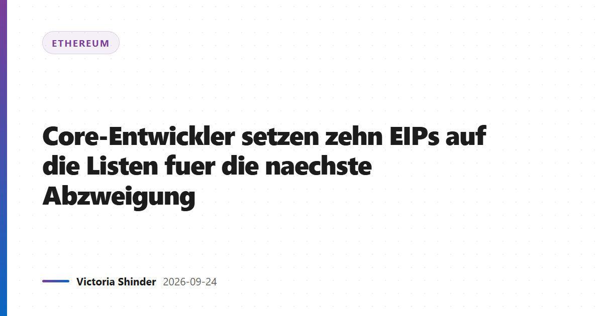 Core-Entwickler setzen zehn EIPs auf die Listen fuer die naechste Abzweigung