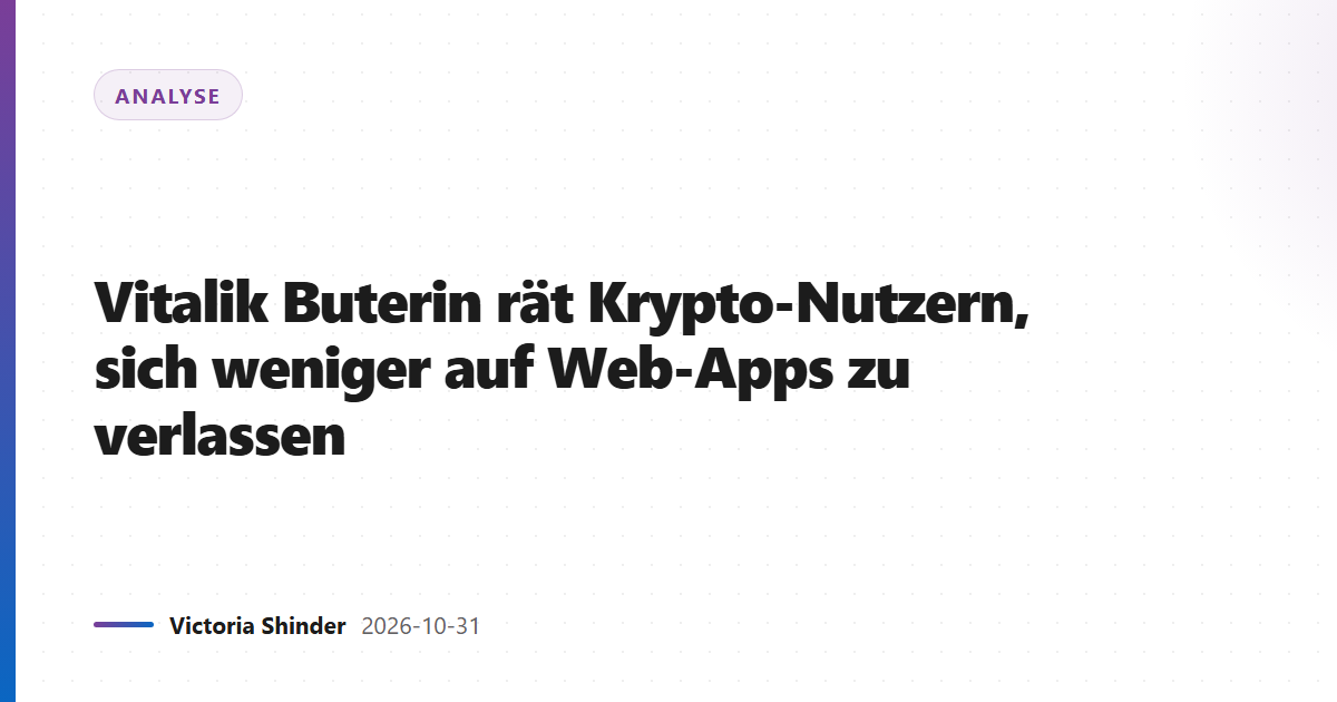 Vitalik Buterin rät Krypto-Nutzern, sich weniger auf Web-Apps zu verlassen
